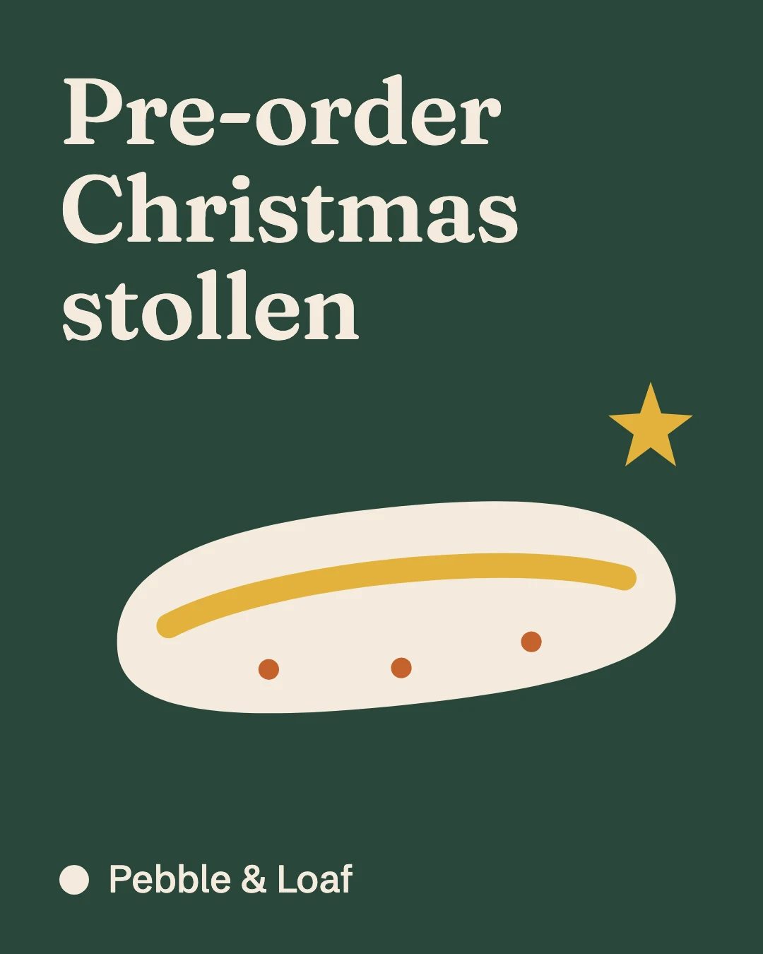 Illustration, made-up brand. Pebble & Loaf post: Pre-order Christmas stollen, in cream on green, above a sliced loaf and a star.